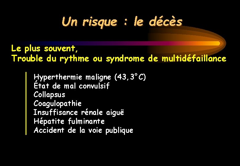 Un risque : le décès Le plus souvent, Trouble du rythme ou syndrome de