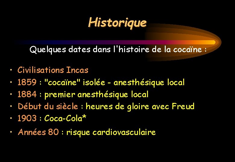 Historique Quelques dates dans l'histoire de la cocaïne : • • • Civilisations Incas