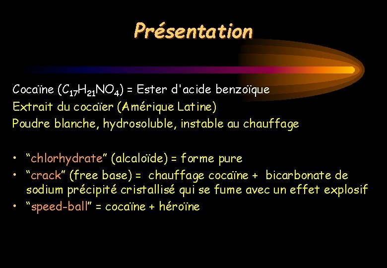 Présentation Cocaïne (C 17 H 21 NO 4) = Ester d'acide benzoïque Extrait du