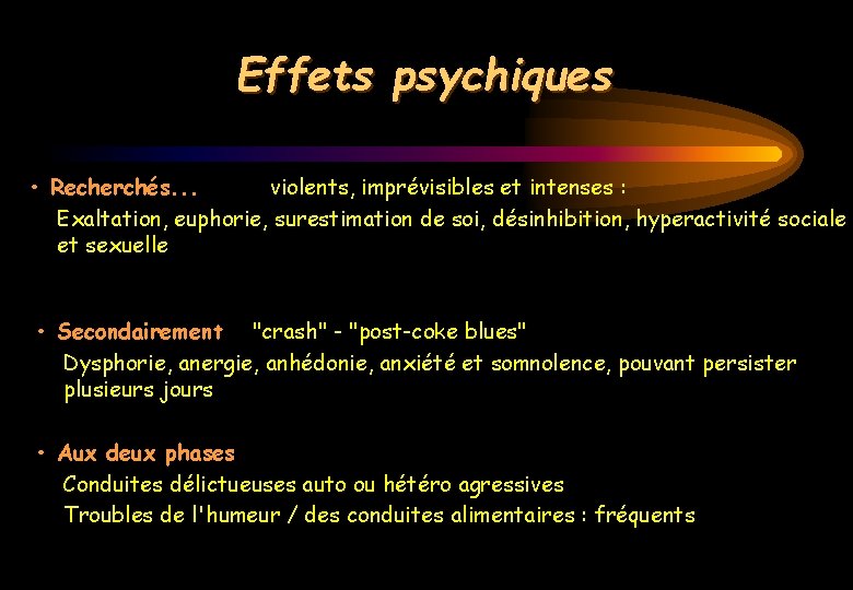 Effets psychiques • Recherchés. . . violents, imprévisibles et intenses : Exaltation, euphorie, surestimation
