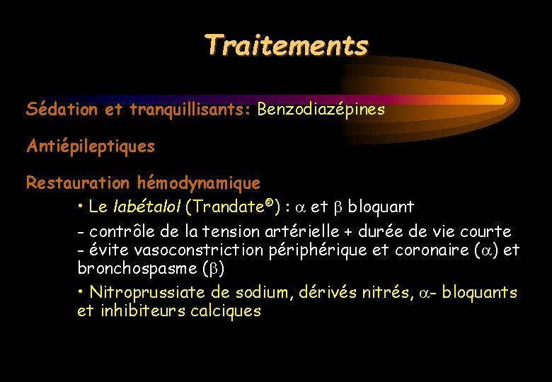 Traitements Sédation et tranquillisants: Benzodiazépines Antiépileptiques Restauration hémodynamique • Le labétalol (Trandate®) : et