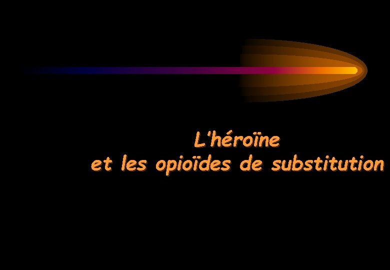 L’héroïne et les opioïdes de substitution 