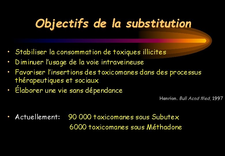 Objectifs de la substitution • Stabiliser la consommation de toxiques illicites • Diminuer l’usage