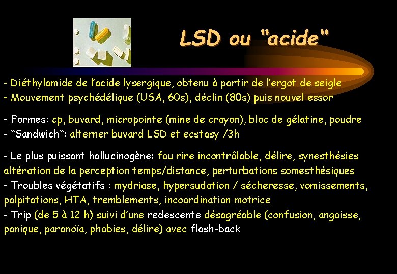 LSD ou “acide“ - Diéthylamide de l’acide lysergique, obtenu à partir de l’ergot de