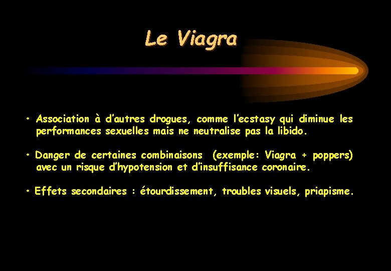 Le Viagra • Association à d’autres drogues, comme l’ecstasy qui diminue les performances sexuelles