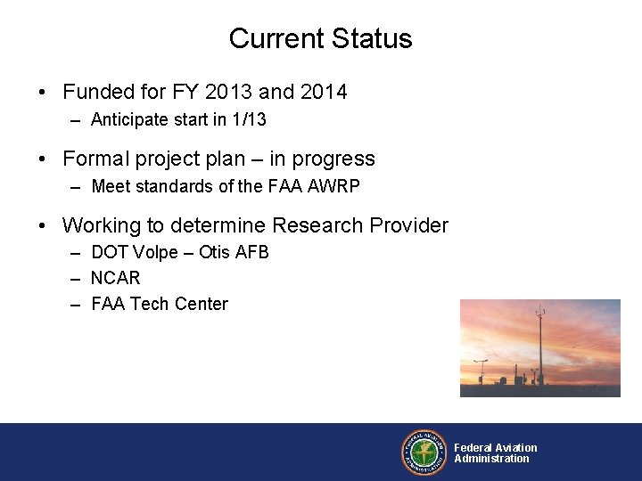 Current Status • Funded for FY 2013 and 2014 – Anticipate start in 1/13