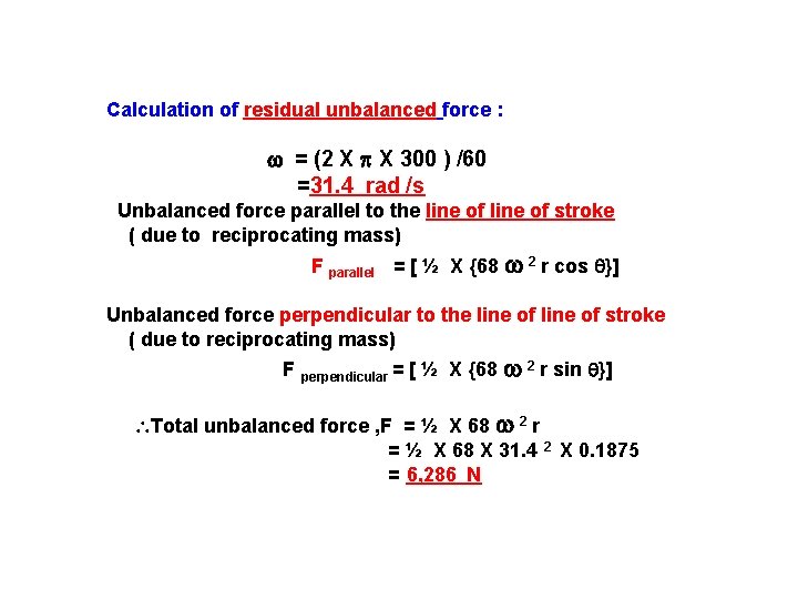 Calculation of residual unbalanced force : = (2 X X 300 ) /60 =31. Calculation of residual unbalanced force : = (2 X X 300 ) /60 =31.