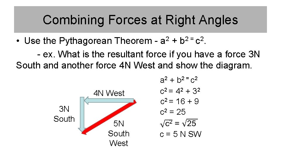 Combining Forces at Right Angles • Use the Pythagorean Theorem - a 2 +