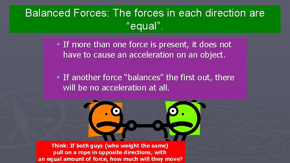 Balanced Forces: The forces in each direction are “equal”. § If more than one