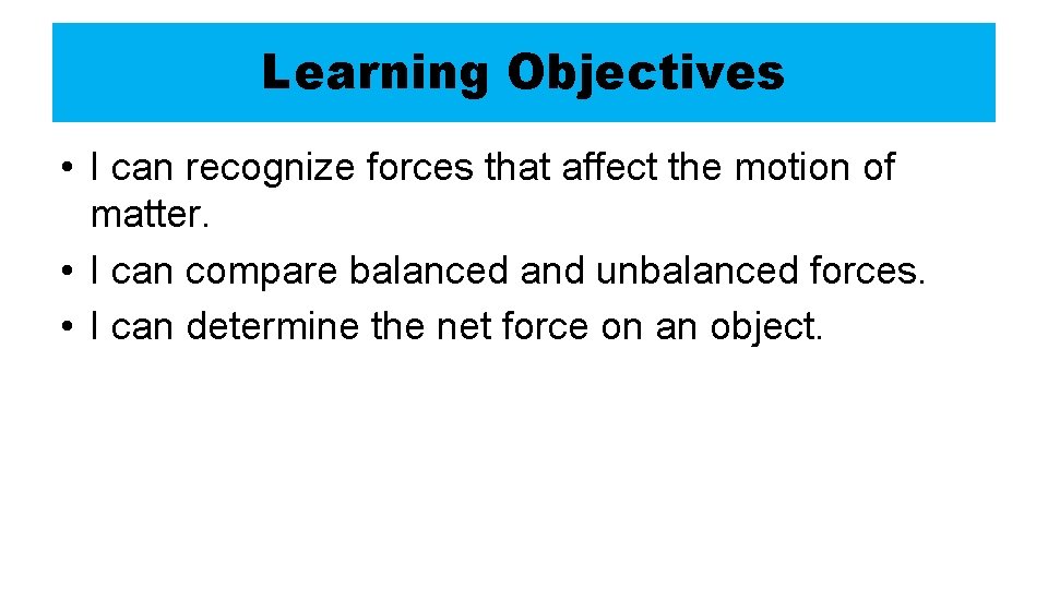 Learning Objectives • I can recognize forces that affect the motion of matter. • Learning Objectives • I can recognize forces that affect the motion of matter. •
