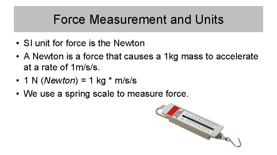 Force Measurement and Units • SI unit force is the Newton • A Newton Force Measurement and Units • SI unit force is the Newton • A Newton