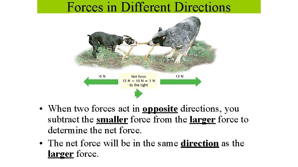 Forces in Different Directions • When two forces act in opposite directions, you subtract Forces in Different Directions • When two forces act in opposite directions, you subtract
