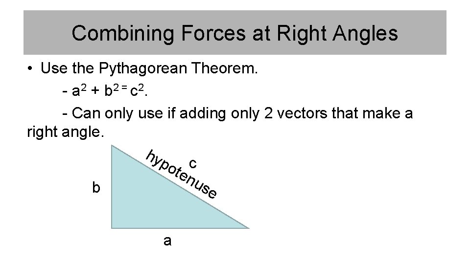 Combining Forces at Right Angles • Use the Pythagorean Theorem. - a 2 + Combining Forces at Right Angles • Use the Pythagorean Theorem. - a 2 +
