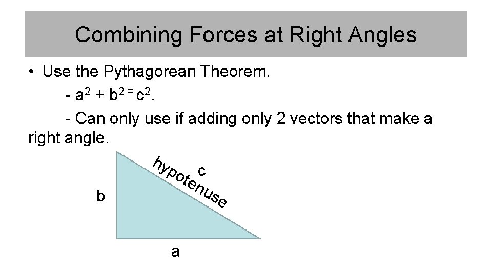 Combining Forces at Right Angles • Use the Pythagorean Theorem. - a 2 +