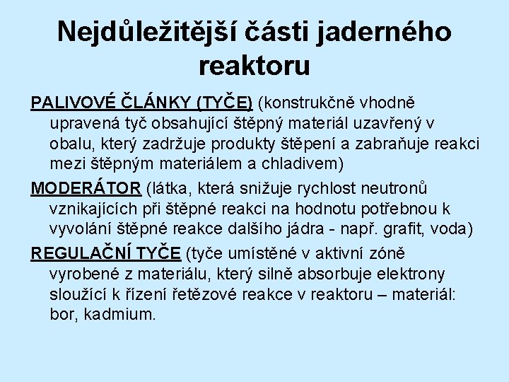 Nejdůležitější části jaderného reaktoru PALIVOVÉ ČLÁNKY (TYČE) (konstrukčně vhodně upravená tyč obsahující štěpný materiál