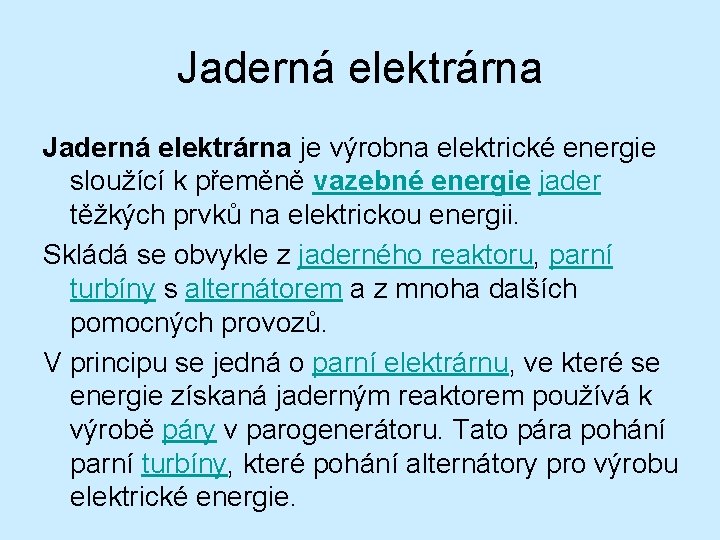 Jaderná elektrárna je výrobna elektrické energie sloužící k přeměně vazebné energie jader těžkých prvků