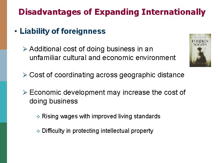 Disadvantages of Expanding Internationally • Liability of foreignness Ø Additional cost of doing business