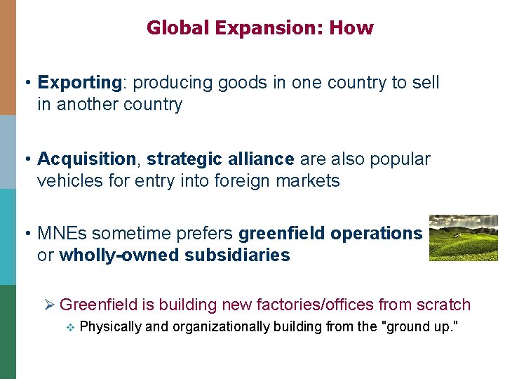 Global Expansion: How • Exporting: producing goods in one country to sell in another