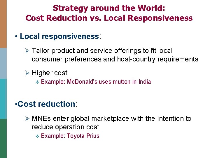 Strategy around the World: Cost Reduction vs. Local Responsiveness • Local responsiveness: Ø Tailor