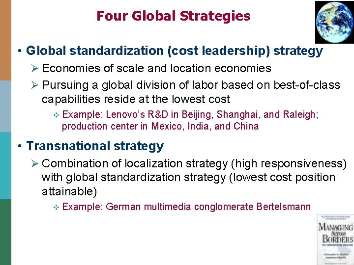 Four Global Strategies • Global standardization (cost leadership) strategy Ø Economies of scale and