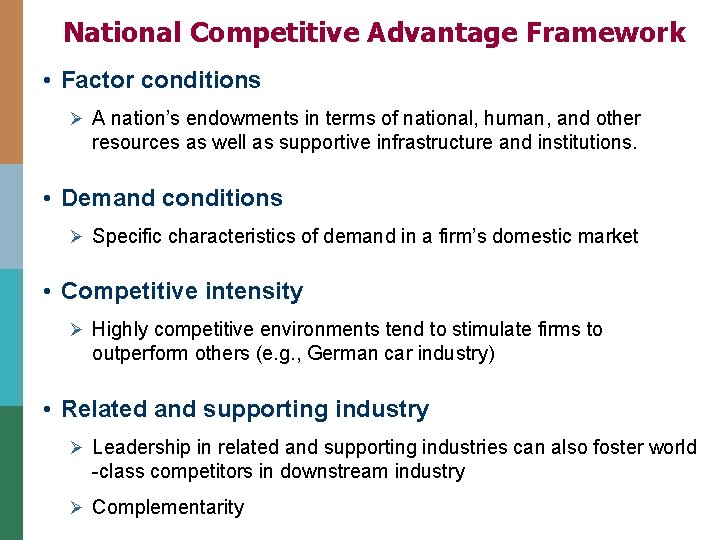 National Competitive Advantage Framework • Factor conditions Ø A nation’s endowments in terms of