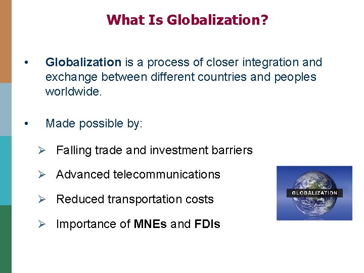 What Is Globalization? • Globalization is a process of closer integration and exchange between