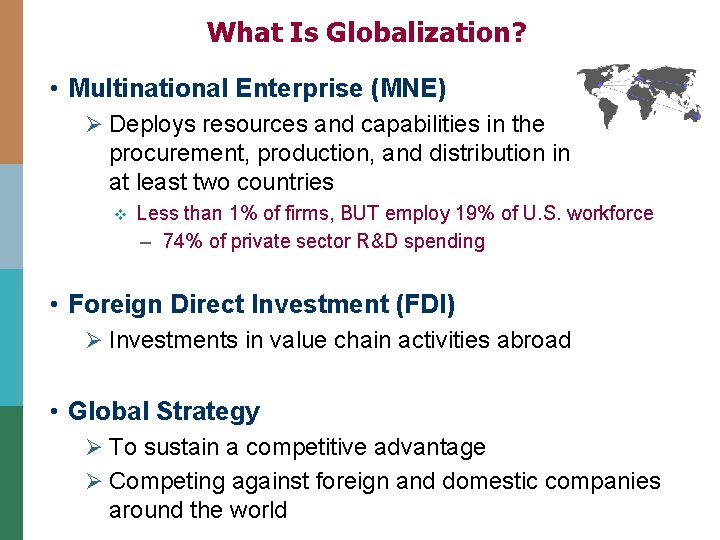 What Is Globalization? • Multinational Enterprise (MNE) Ø Deploys resources and capabilities in the