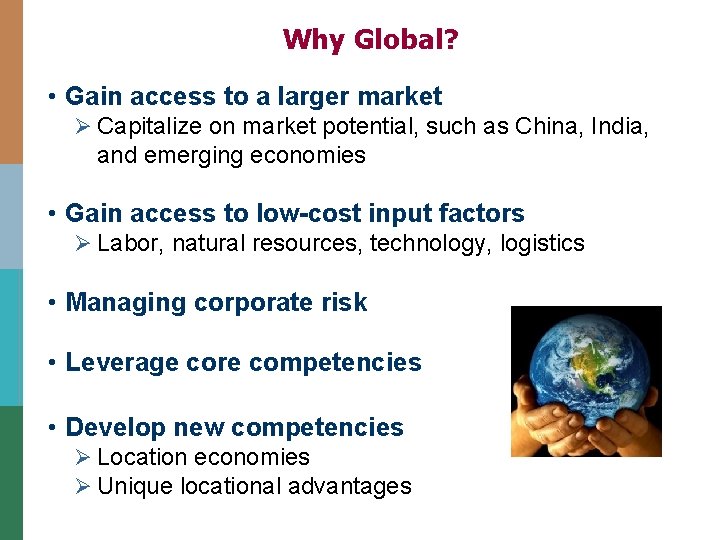 Why Global? • Gain access to a larger market Ø Capitalize on market potential,