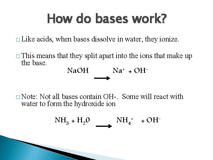 How do bases work? � Like acids, when bases dissolve in water, they ionize.