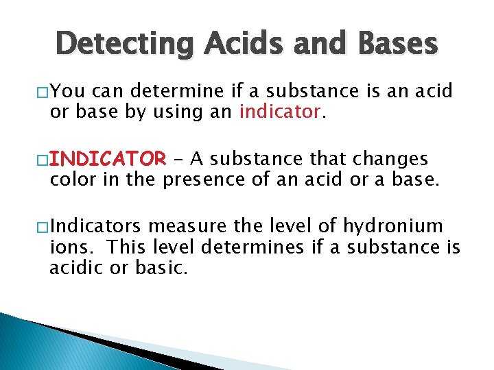 Detecting Acids and Bases � You can determine if a substance is an acid