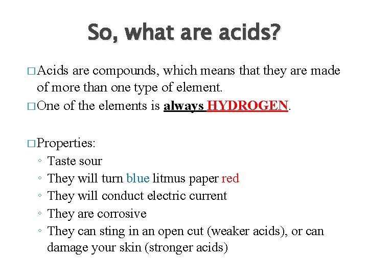 So, what are acids? � Acids are compounds, which means that they are made