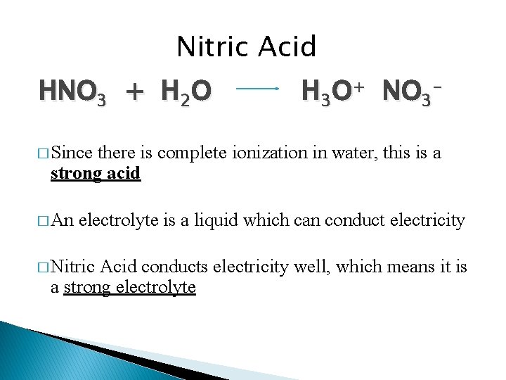 Nitric Acid HNO 3 + H 2 O H 3 O+ NO 3 -
