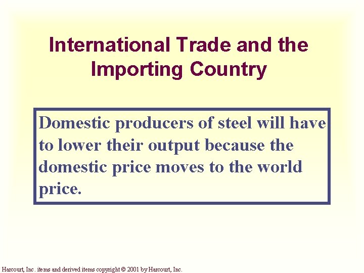 International Trade and the Importing Country Domestic producers of steel will have to lower