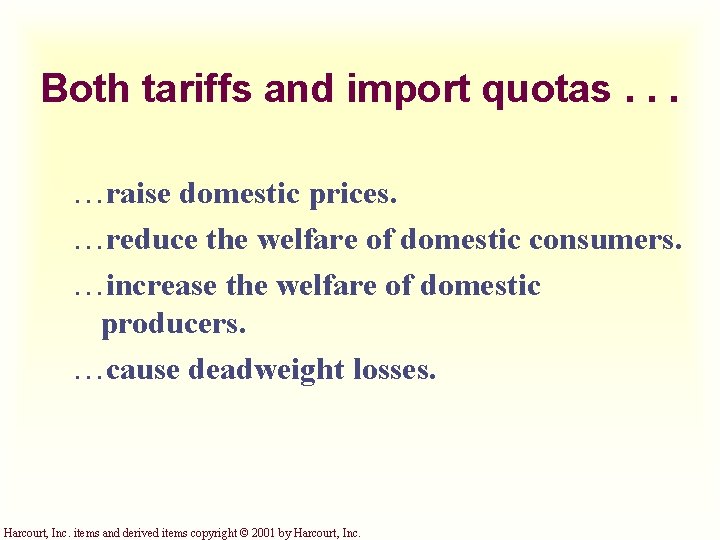 Both tariffs and import quotas. . . ¼raise domestic prices. ¼reduce the welfare of
