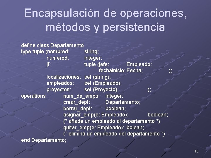 Encapsulación de operaciones, métodos y persistencia define class Departamento type tuple (nombred: string; númerod: