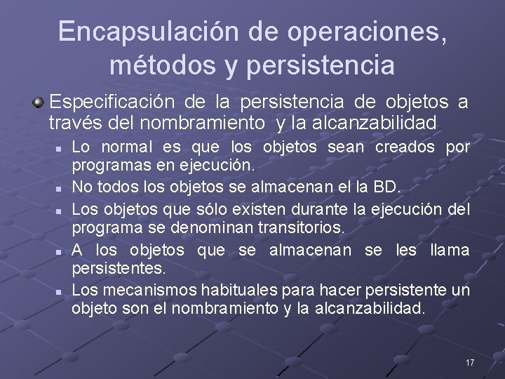 Encapsulación de operaciones, métodos y persistencia Especificación de la persistencia de objetos a través