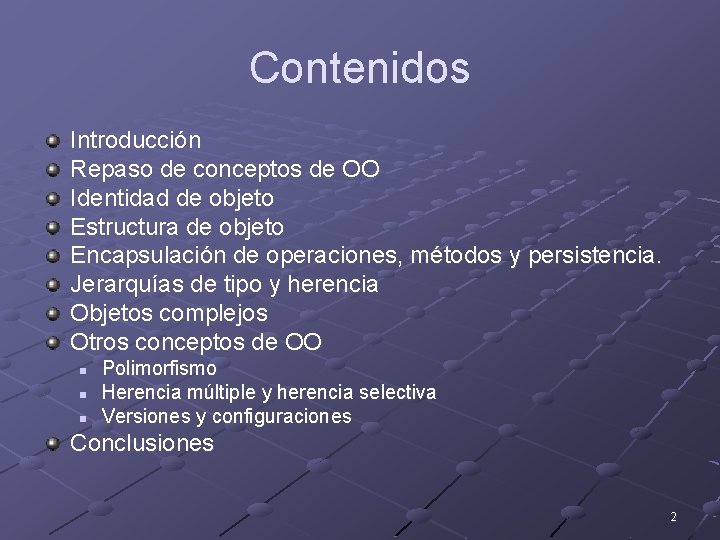 Contenidos Introducción Repaso de conceptos de OO Identidad de objeto Estructura de objeto Encapsulación