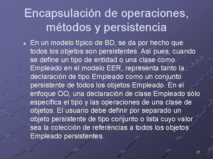 Encapsulación de operaciones, métodos y persistencia n En un modelo típico de BD, se