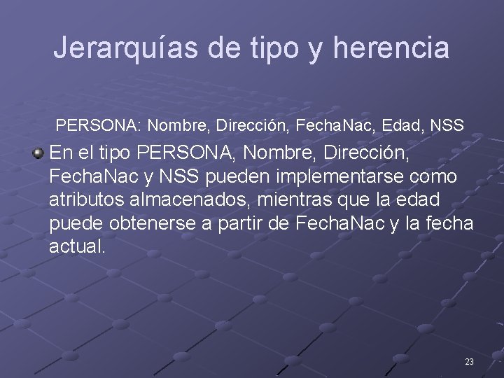 Jerarquías de tipo y herencia PERSONA: Nombre, Dirección, Fecha. Nac, Edad, NSS En el