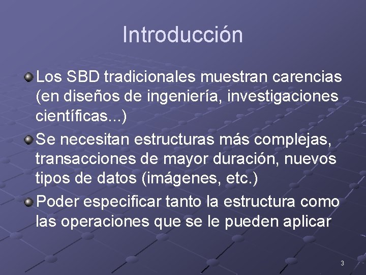 Introducción Los SBD tradicionales muestran carencias (en diseños de ingeniería, investigaciones científicas. . .
