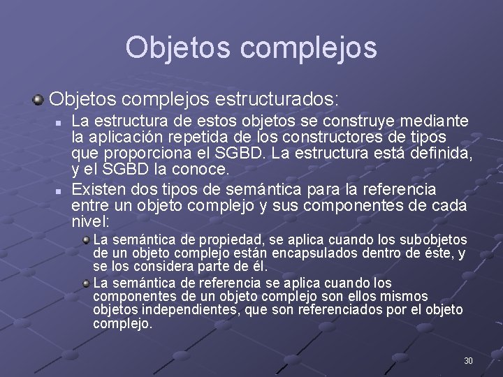 Objetos complejos estructurados: n n La estructura de estos objetos se construye mediante la