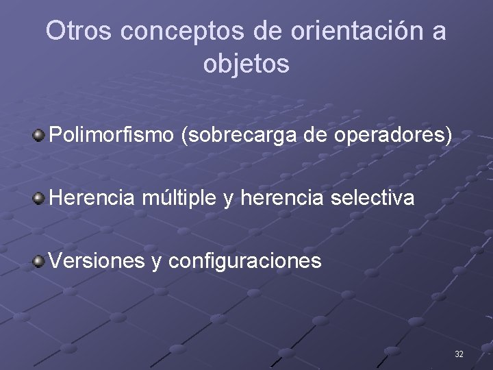 Otros conceptos de orientación a objetos Polimorfismo (sobrecarga de operadores) Herencia múltiple y herencia