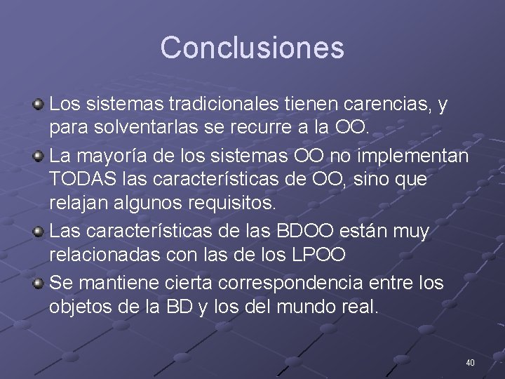 Conclusiones Los sistemas tradicionales tienen carencias, y para solventarlas se recurre a la OO.