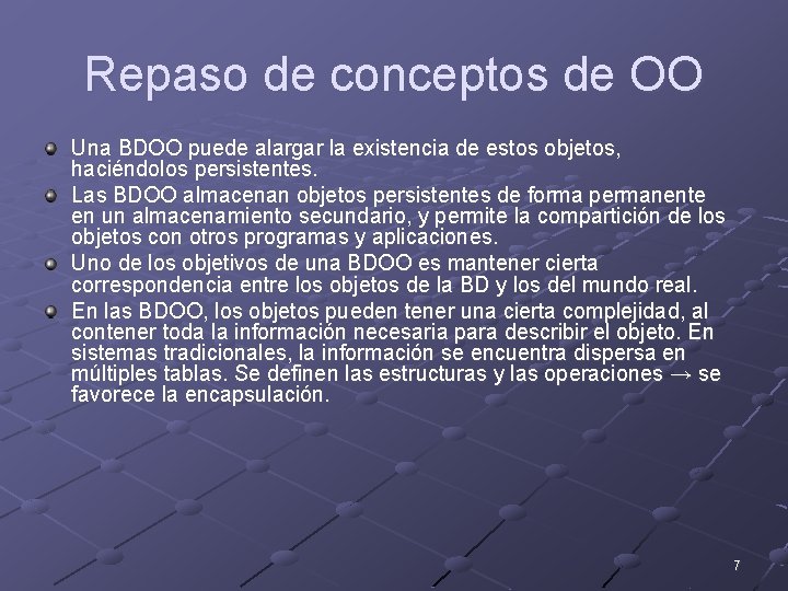 Repaso de conceptos de OO Una BDOO puede alargar la existencia de estos objetos,