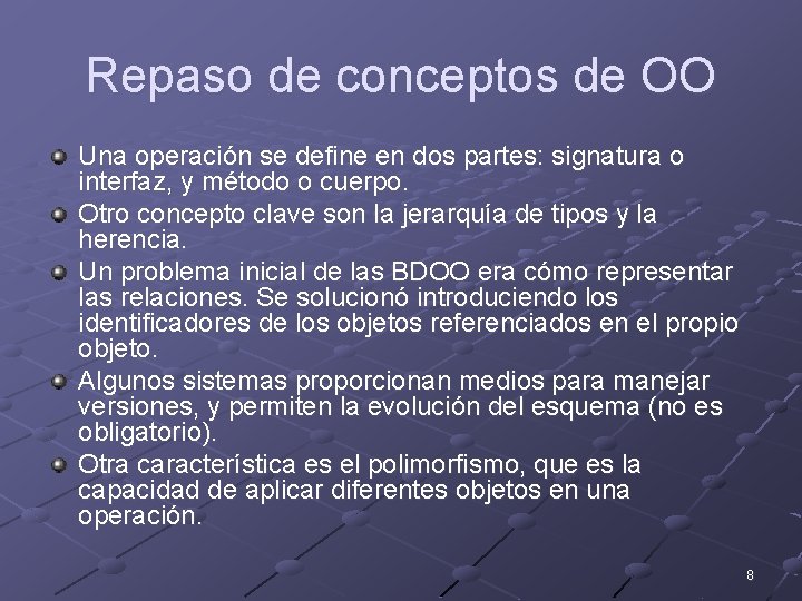 Repaso de conceptos de OO Una operación se define en dos partes: signatura o