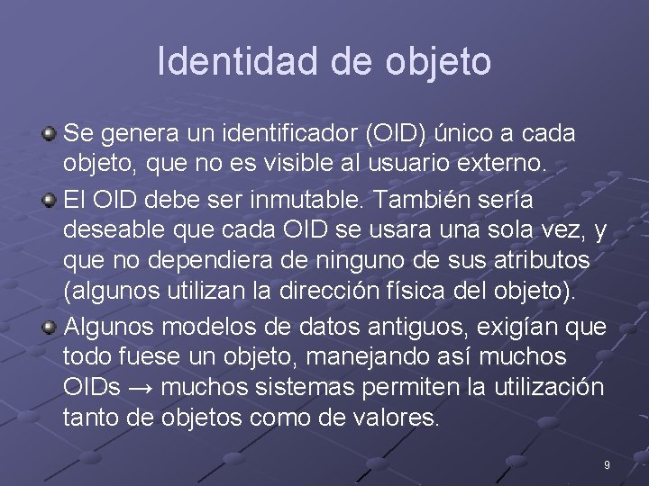 Identidad de objeto Se genera un identificador (OID) único a cada objeto, que no