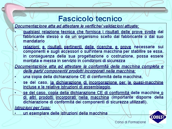 Fascicolo tecnico Documentazione atta ad attestare le verifiche/ validazioni attuate: • qualsiasi relazione tecnica