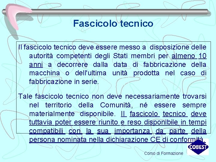 Fascicolo tecnico Il fascicolo tecnico deve essere messo a disposizione delle autorità competenti degli