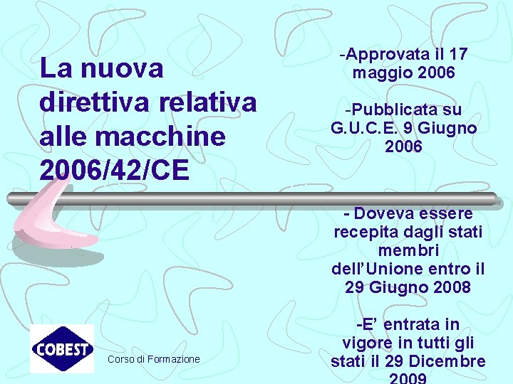 La nuova direttiva relativa alle macchine 2006/42/CE -Approvata il 17 maggio 2006 -Pubblicata su