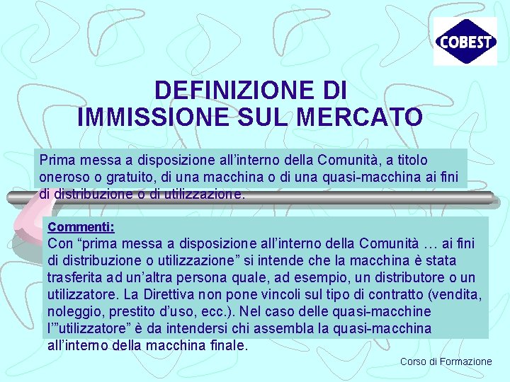 DEFINIZIONE DI IMMISSIONE SUL MERCATO Prima messa a disposizione all’interno della Comunità, a titolo